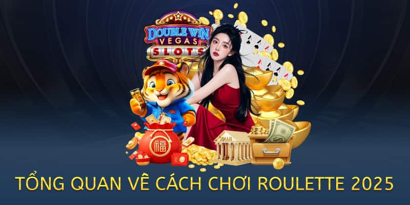 tổng quan về cách chơi roulette 2025