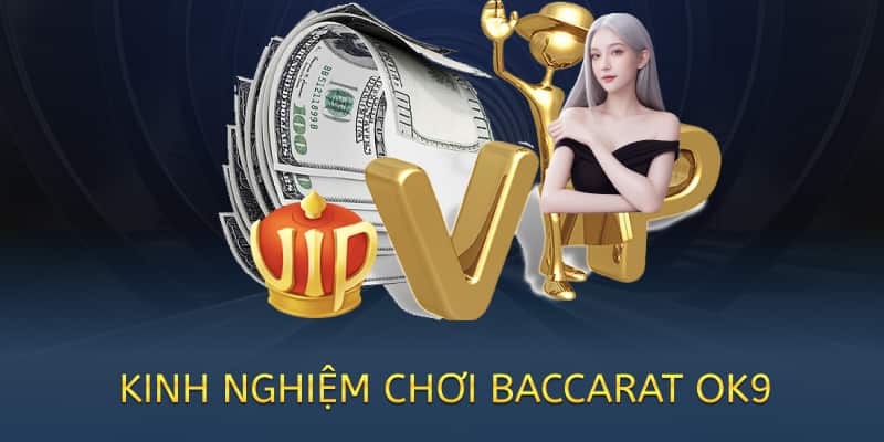Kinh nghiệm chơi Baccarat OK9 – Mẹo thắng lớn cho người mới 2025 4 kinh nghiệm chơi baccarat ok9