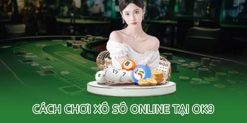 cách chơi xổ số online tại ok9